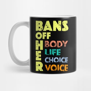 Bans OFF Her Body - Anti Abortion Ban Her Life Pro Choice Mug